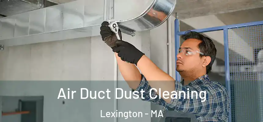 Air Duct Dust Cleaning Lexington - MA