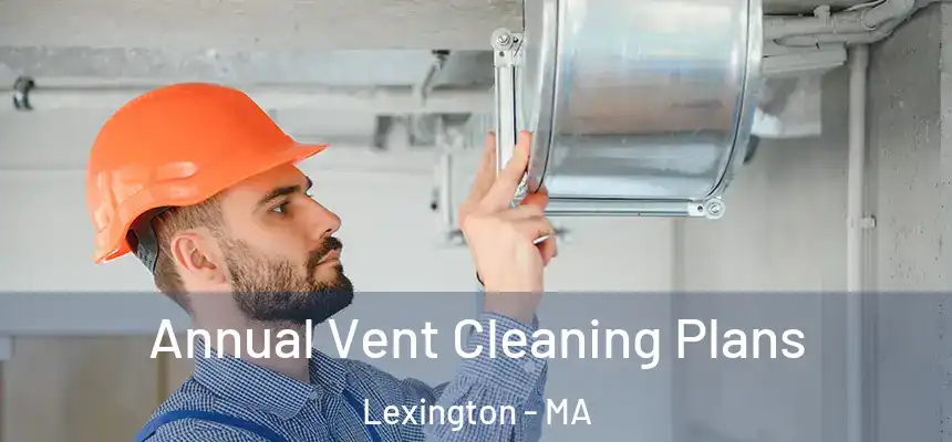  Annual Vent Cleaning Plans Lexington - MA