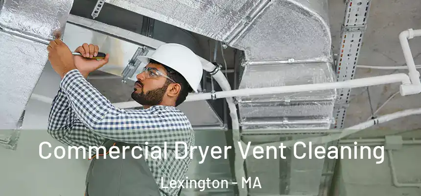 Commercial Dryer Vent Cleaning Lexington - MA