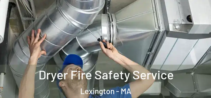 Dryer Fire Safety Service Lexington - MA