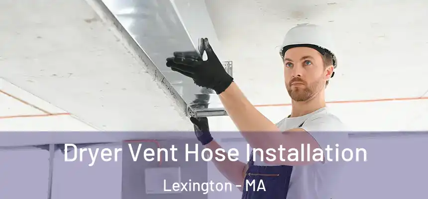  Dryer Vent Hose Installation Lexington - MA
