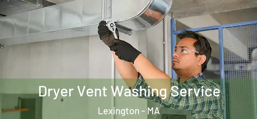 Dryer Vent Washing Service Lexington - MA