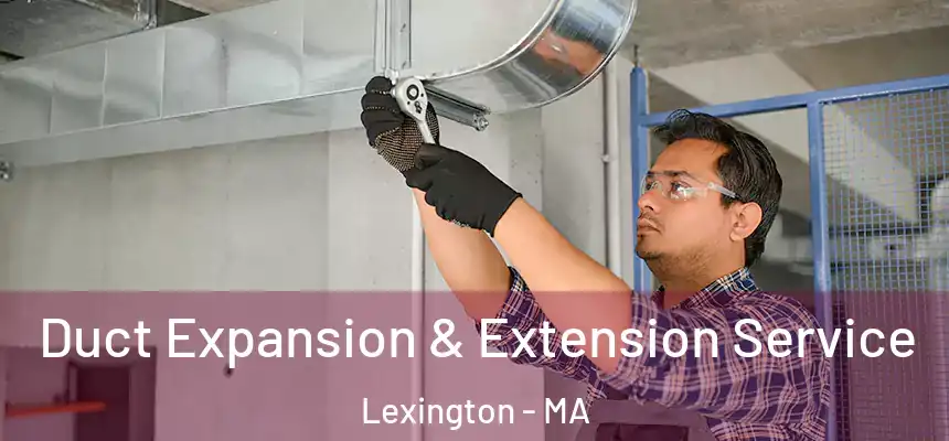 Duct Expansion & Extension Service Lexington - MA