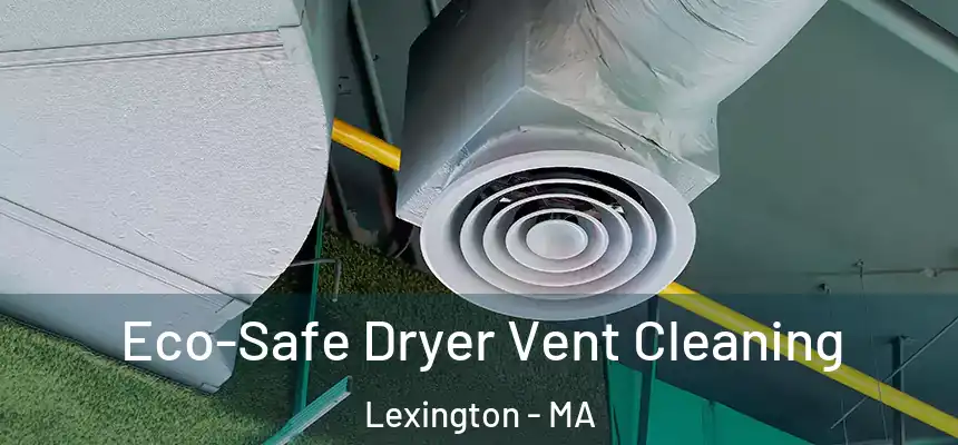  Eco-Safe Dryer Vent Cleaning Lexington - MA