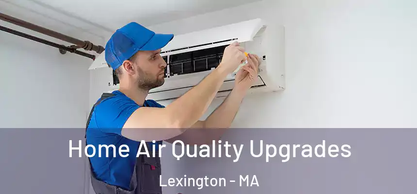 Home Air Quality Upgrades Lexington - MA