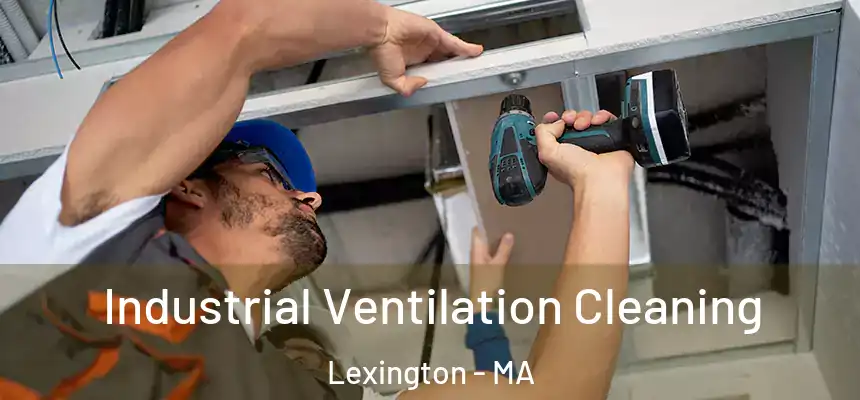 Industrial Ventilation Cleaning Lexington - MA