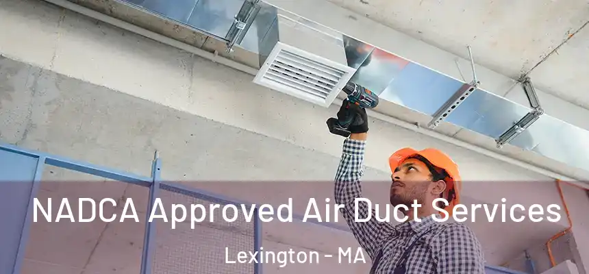  NADCA Approved Air Duct Services Lexington - MA