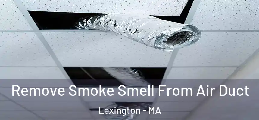  Remove Smoke Smell From Air Duct Lexington - MA
