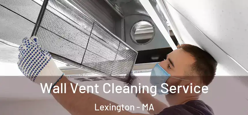  Wall Vent Cleaning Service Lexington - MA