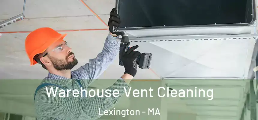  Warehouse Vent Cleaning Lexington - MA